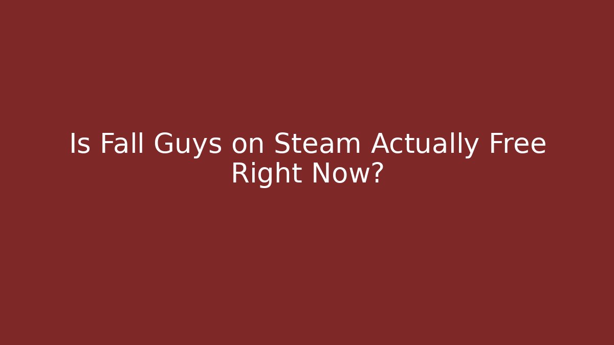 Is Fall Guys on Steam Actually Free Right Now?