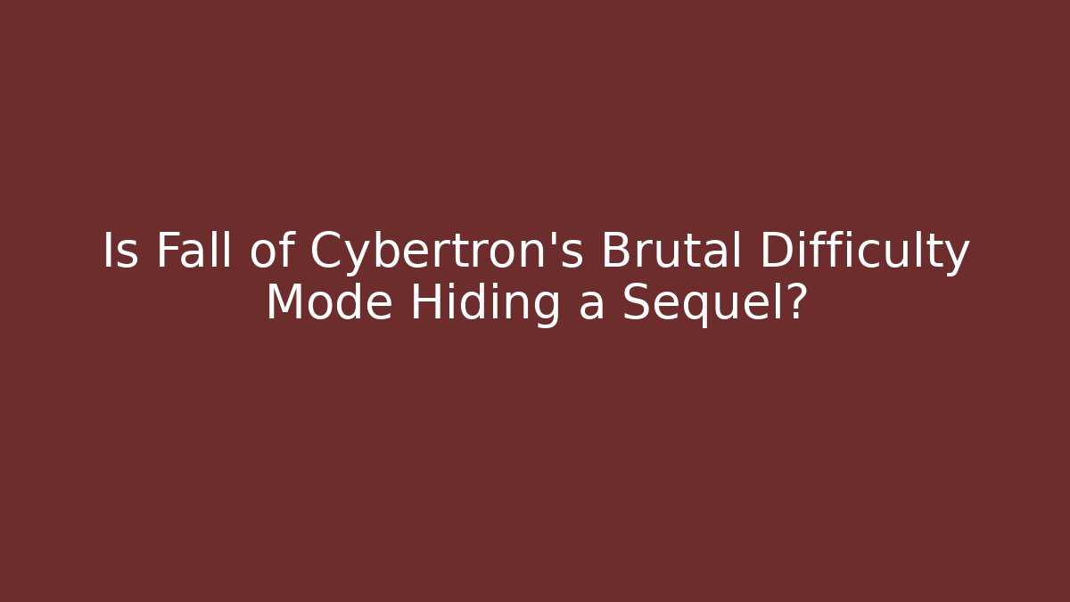 Is Fall of Cybertron's Brutal Difficulty Mode Hiding a Sequel?