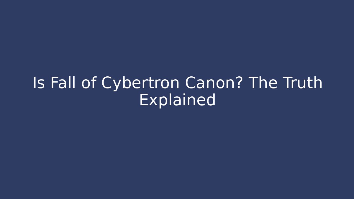 Is Fall of Cybertron Canon? The Truth Explained