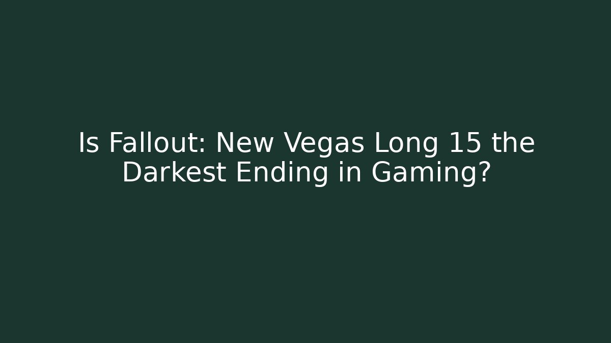 Is Fallout: New Vegas Long 15 the Darkest Ending in Gaming?