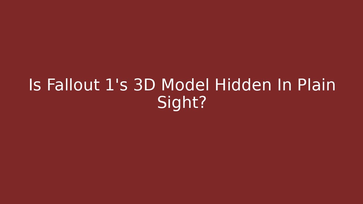 Is Fallout 1's 3D Model Hidden In Plain Sight?