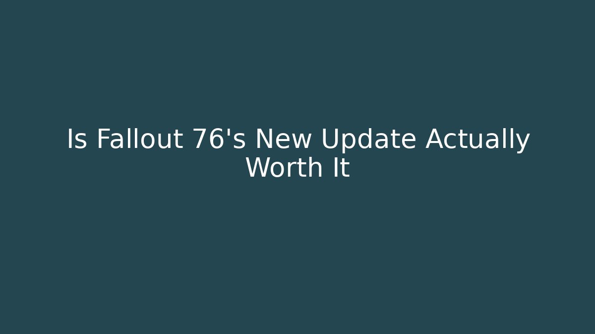 Is Fallout 76's New Update Actually Worth It