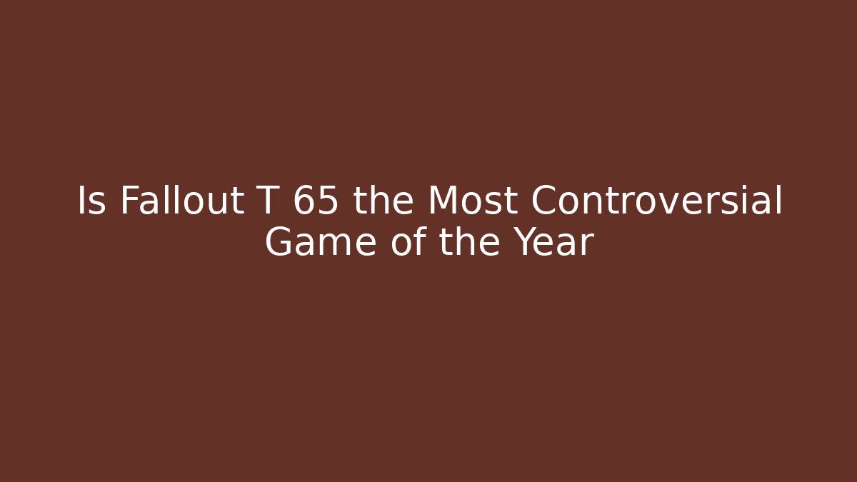 Is Fallout T 65 the Most Controversial Game of the Year
