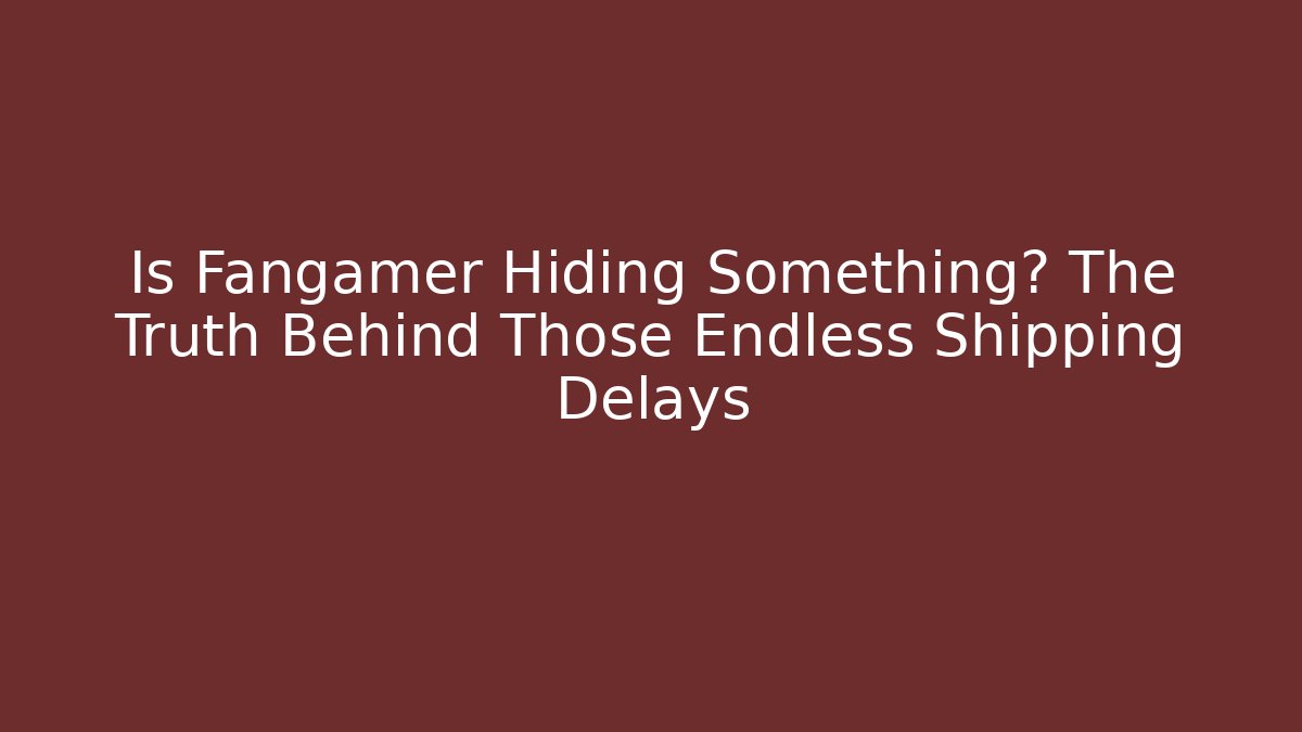 Is Fangamer Hiding Something? The Truth Behind Those Endless Shipping Delays - Critter Realm