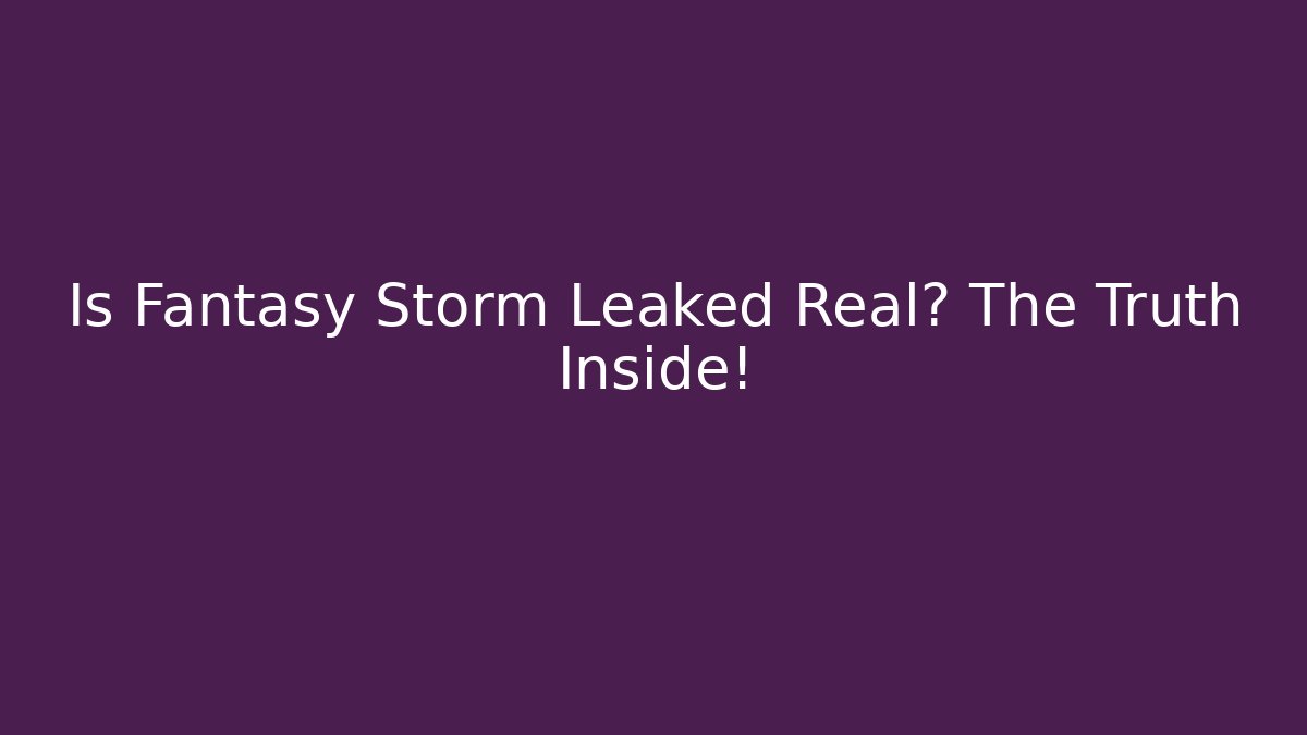 Is Fantasy Storm Leaked Real? The Truth Inside! - Critter Realm