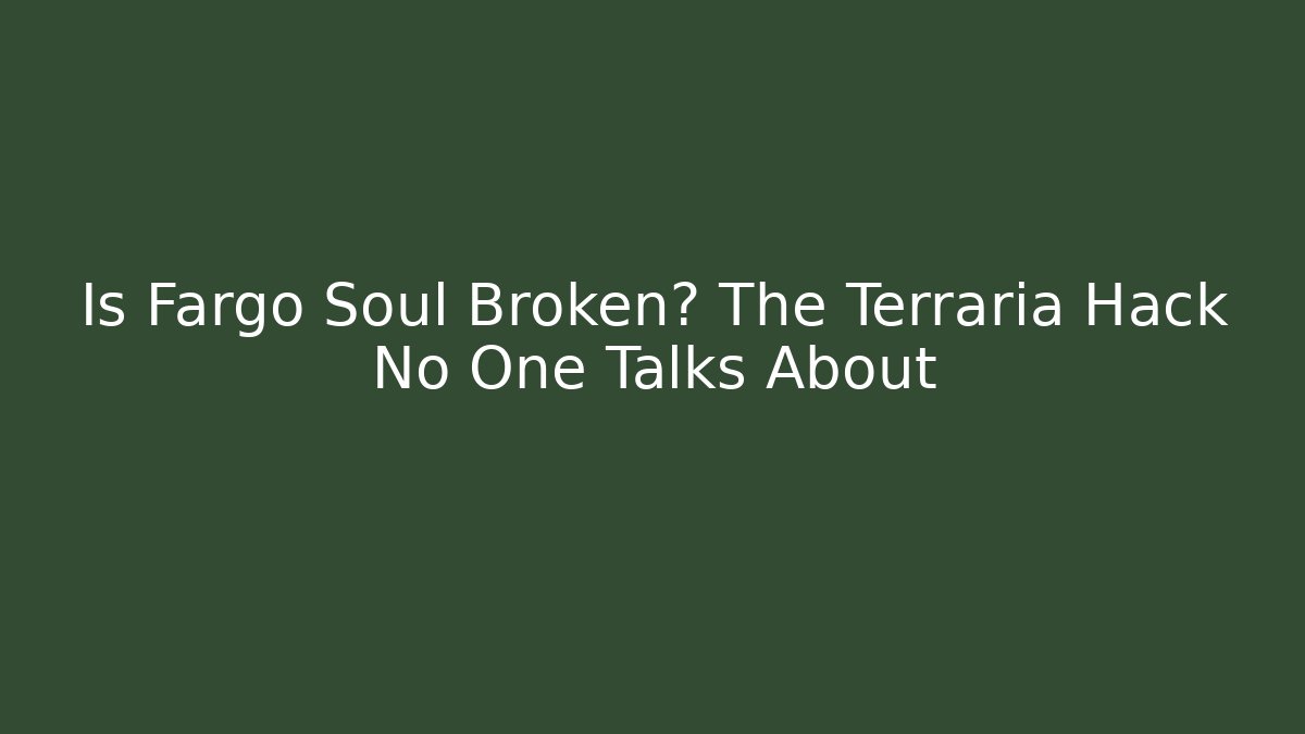 Is Fargo Soul Broken? The Terraria Hack No One Talks About