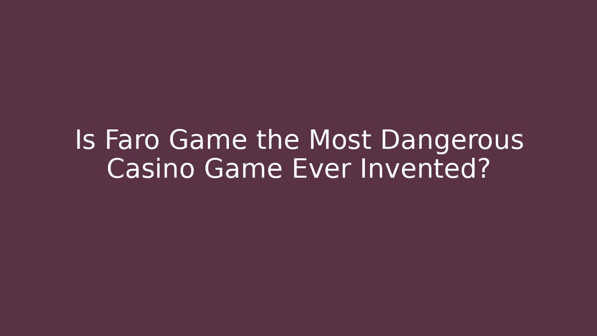 Is Faro Game the Most Dangerous Casino Game Ever Invented?