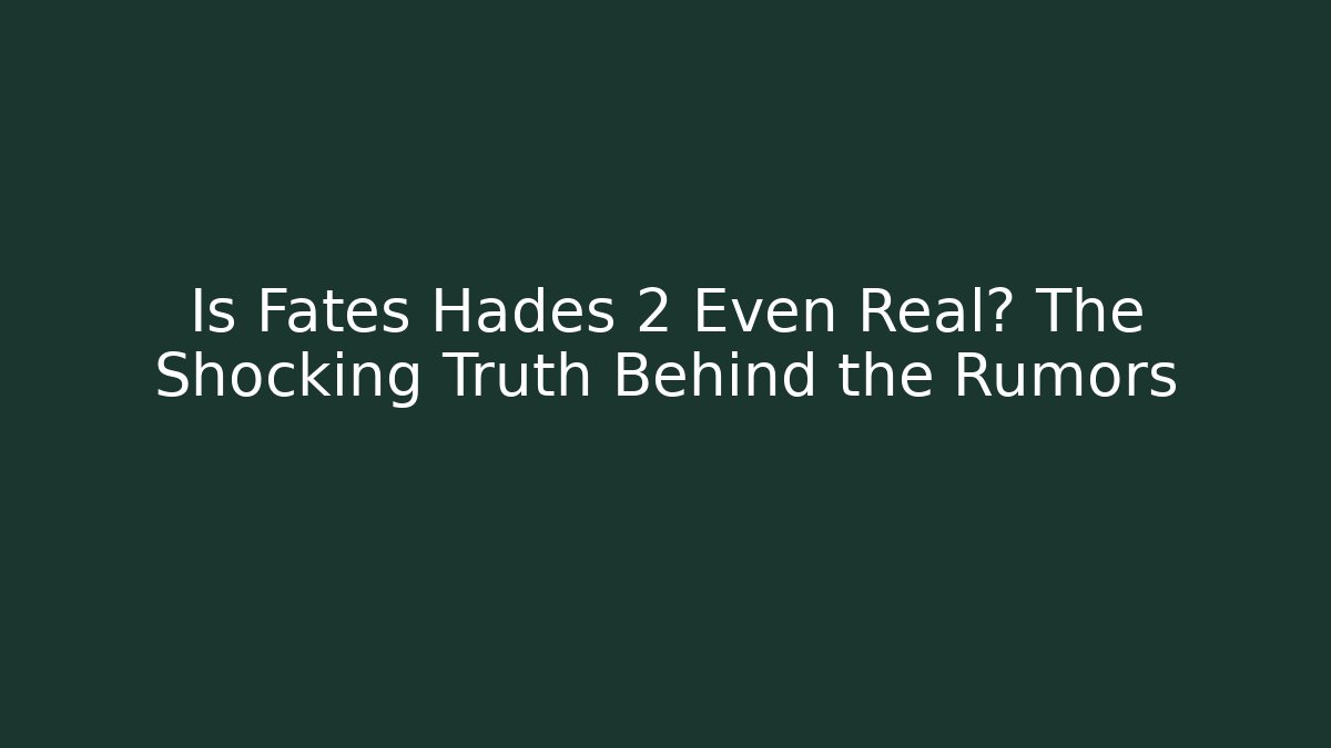 Is Fates Hades 2 Even Real? The Shocking Truth Behind the Rumors - Critter Realm