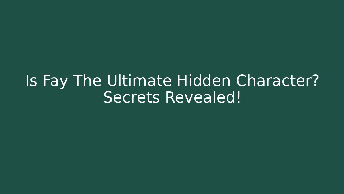 Is Fay The Ultimate Hidden Character? Secrets Revealed! - Critter Realm