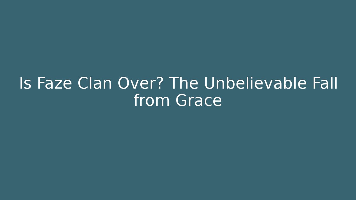Is Faze Clan Over? The Unbelievable Fall from Grace