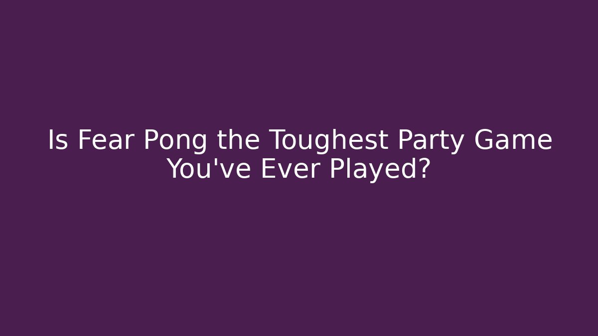 Is Fear Pong the Toughest Party Game You've Ever Played?
