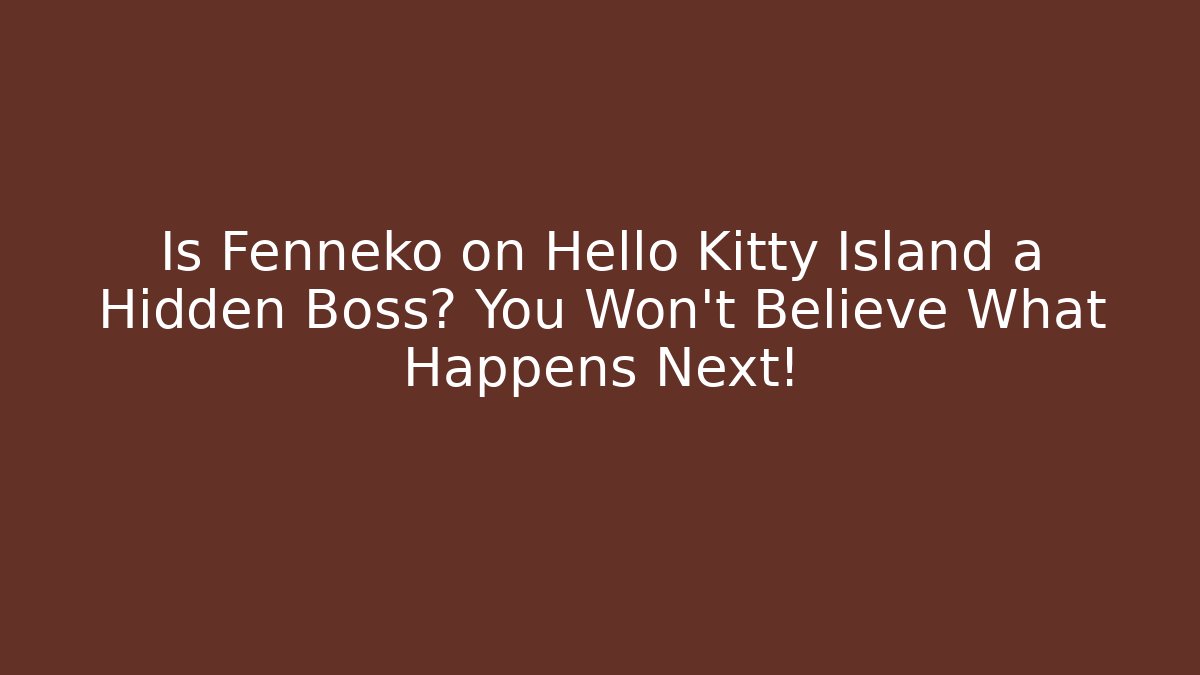 Is Fenneko on Hello Kitty Island a Hidden Boss? You Won't Believe What Happens Next!