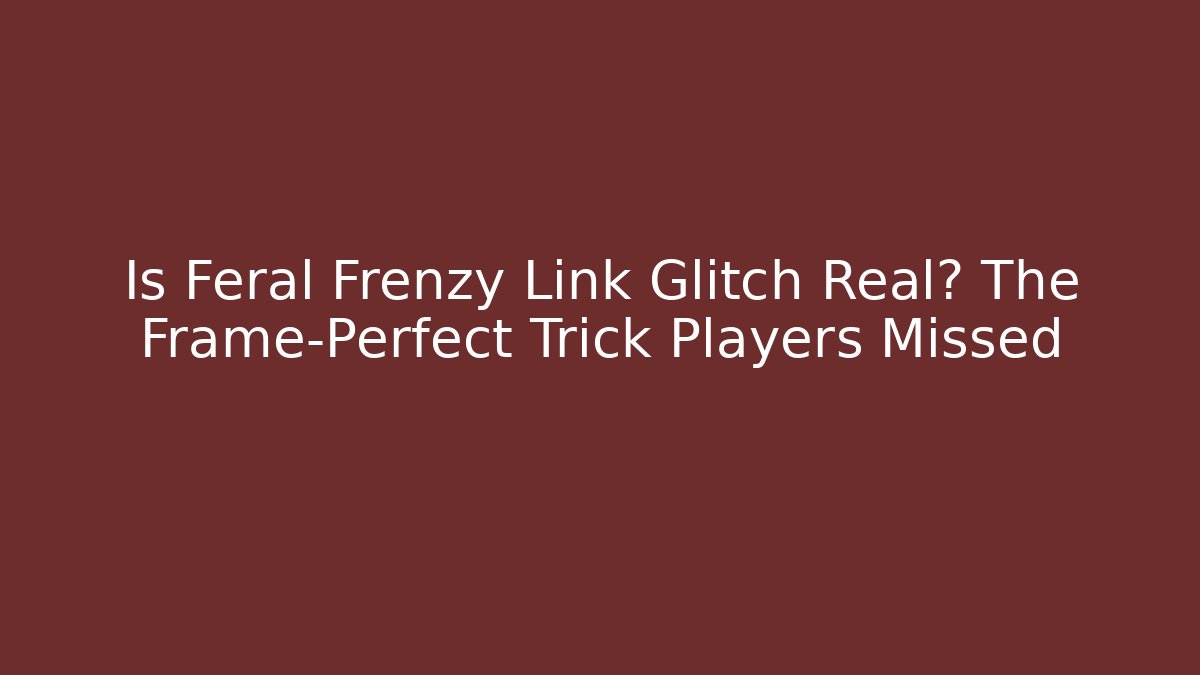 Is Feral Frenzy Link Glitch Real? The Frame-Perfect Trick Players Missed