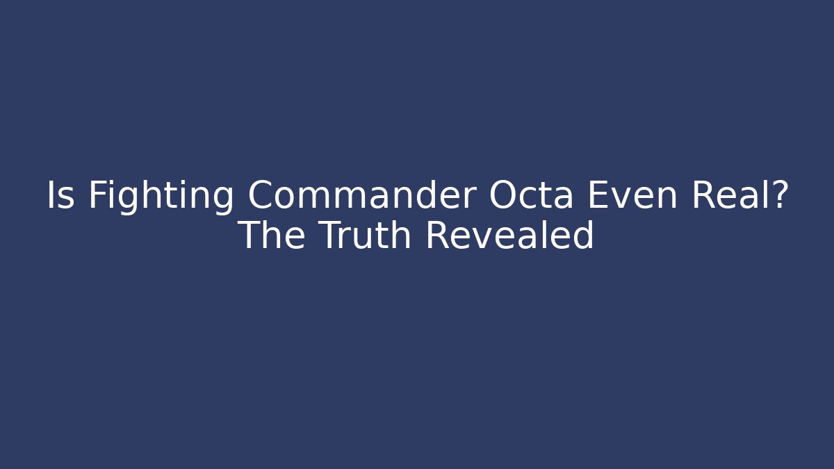 Is Fighting Commander Octa Even Real? The Truth Revealed - Critter Realm