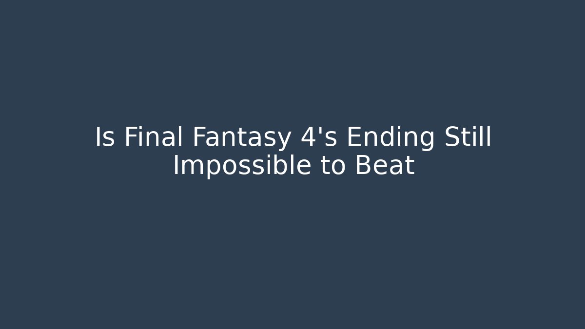 Is Final Fantasy 4's Ending Still Impossible to Beat