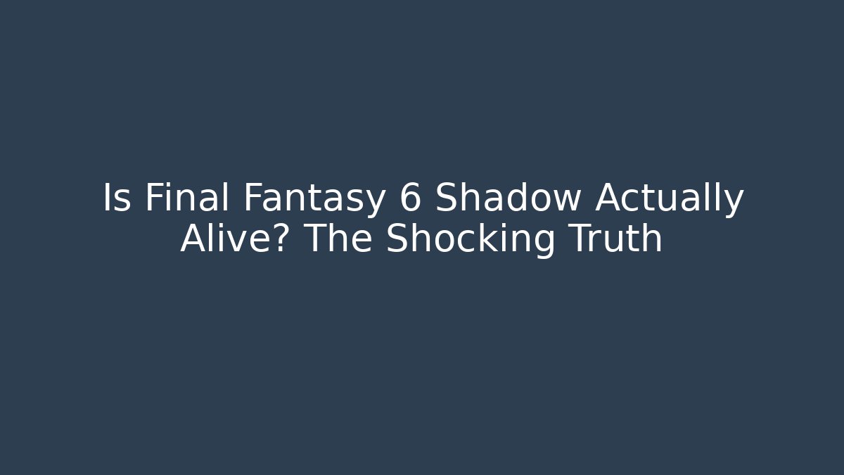 Is Final Fantasy 6 Shadow Actually Alive? The Shocking Truth - Critter Realm