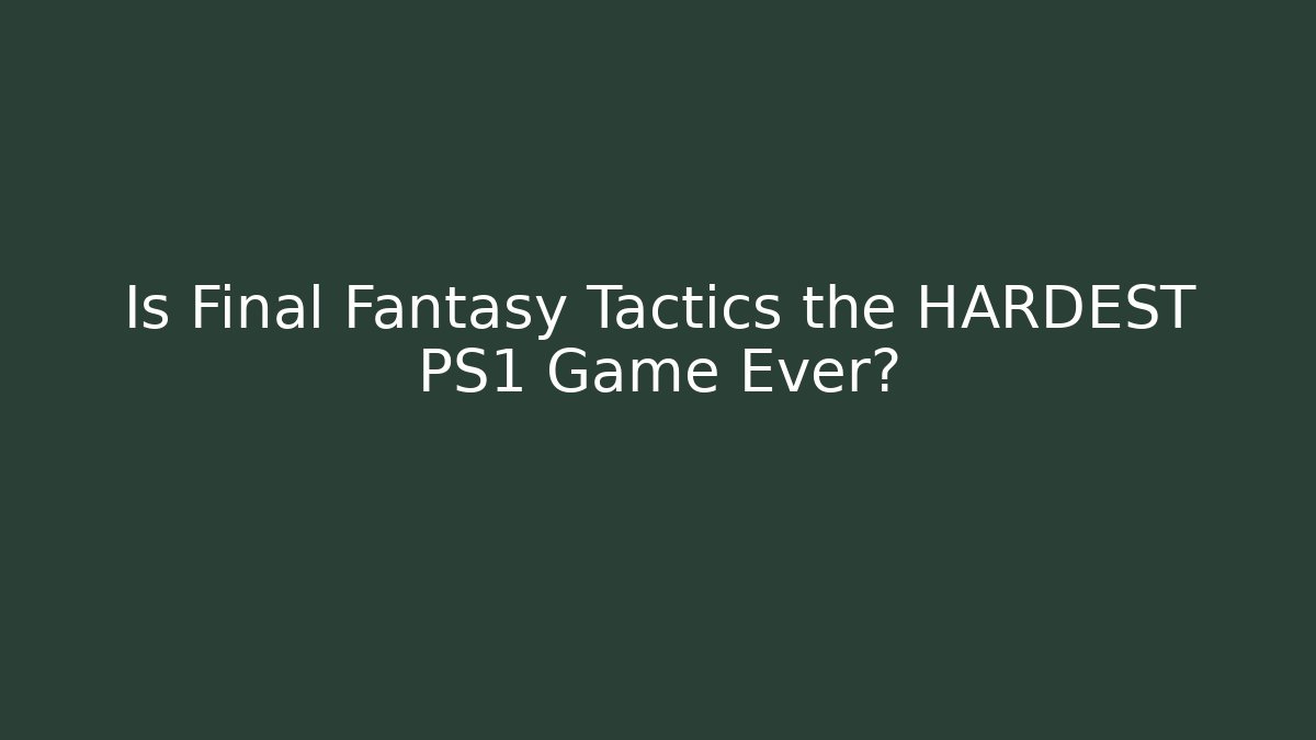 Is Final Fantasy Tactics the HARDEST PS1 Game Ever? - Critter Realm