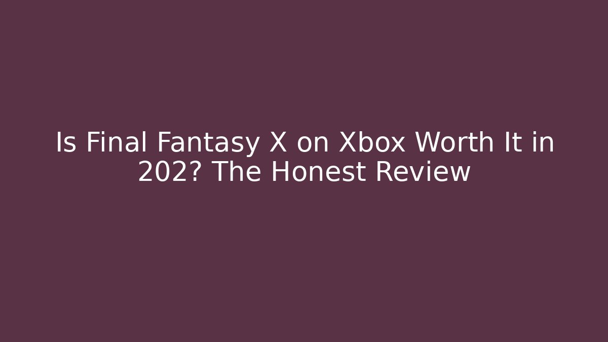 Is Final Fantasy X on Xbox Worth It in 202? The Honest Review