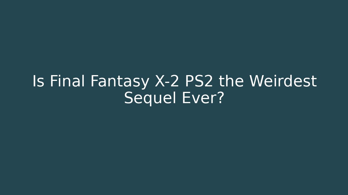 Is Final Fantasy X-2 PS2 the Weirdest Sequel Ever? - Critter Realm