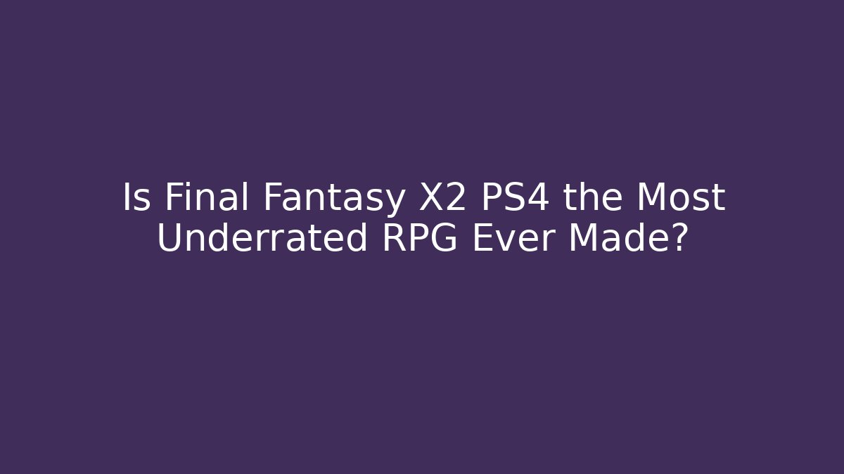 Is Final Fantasy X2 PS4 the Most Underrated RPG Ever Made?