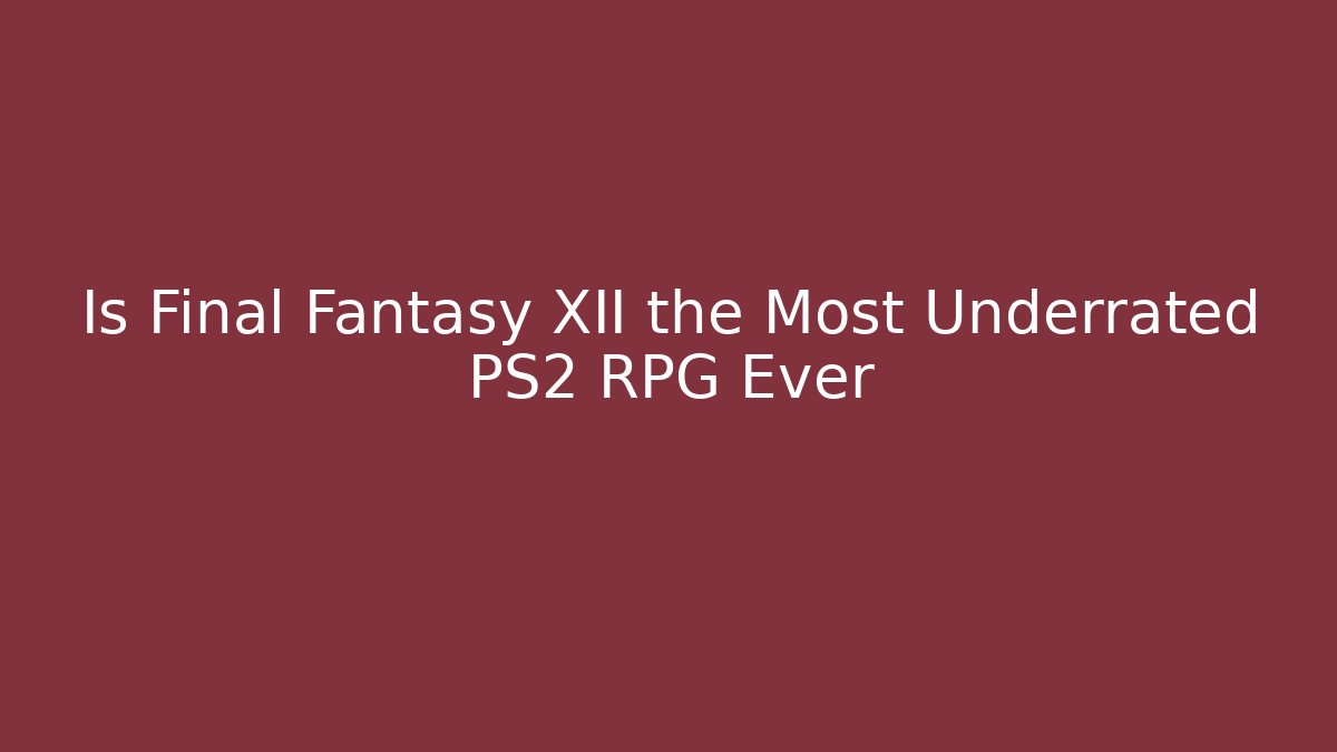 Is Final Fantasy XII the Most Underrated PS2 RPG Ever - Critter Realm