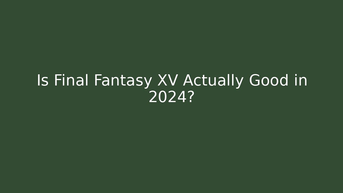 Is Final Fantasy XV Actually Good in 2024? - Critter Realm
