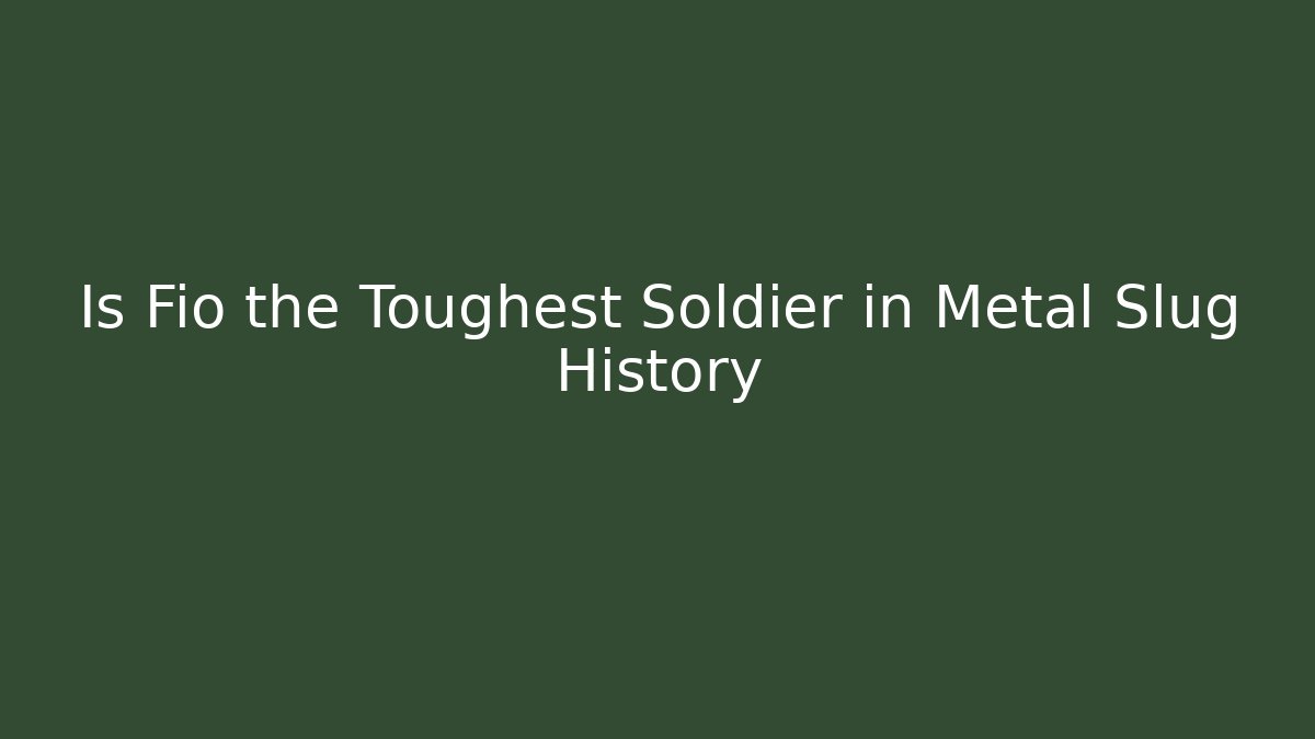 Is Fio the Toughest Soldier in Metal Slug History