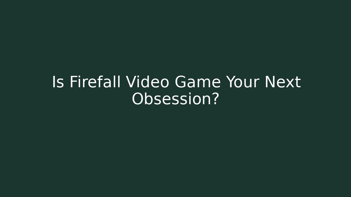 Is Firefall Video Game Your Next Obsession? - Critter Realm