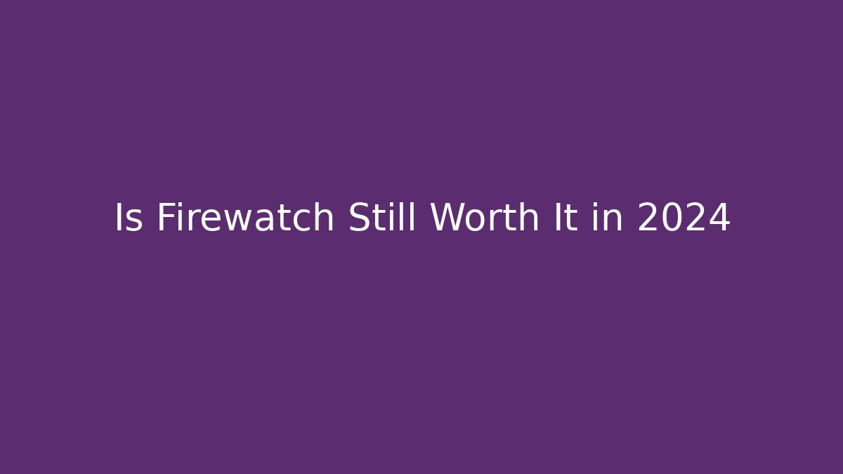 Is Firewatch Still Worth It in 2024 - Critter Realm
