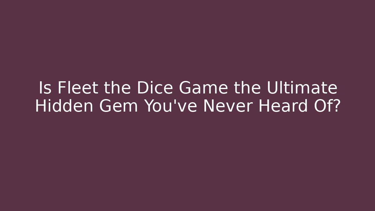 Is Fleet the Dice Game the Ultimate Hidden Gem You’ve Never Heard Of? - Critter Realm