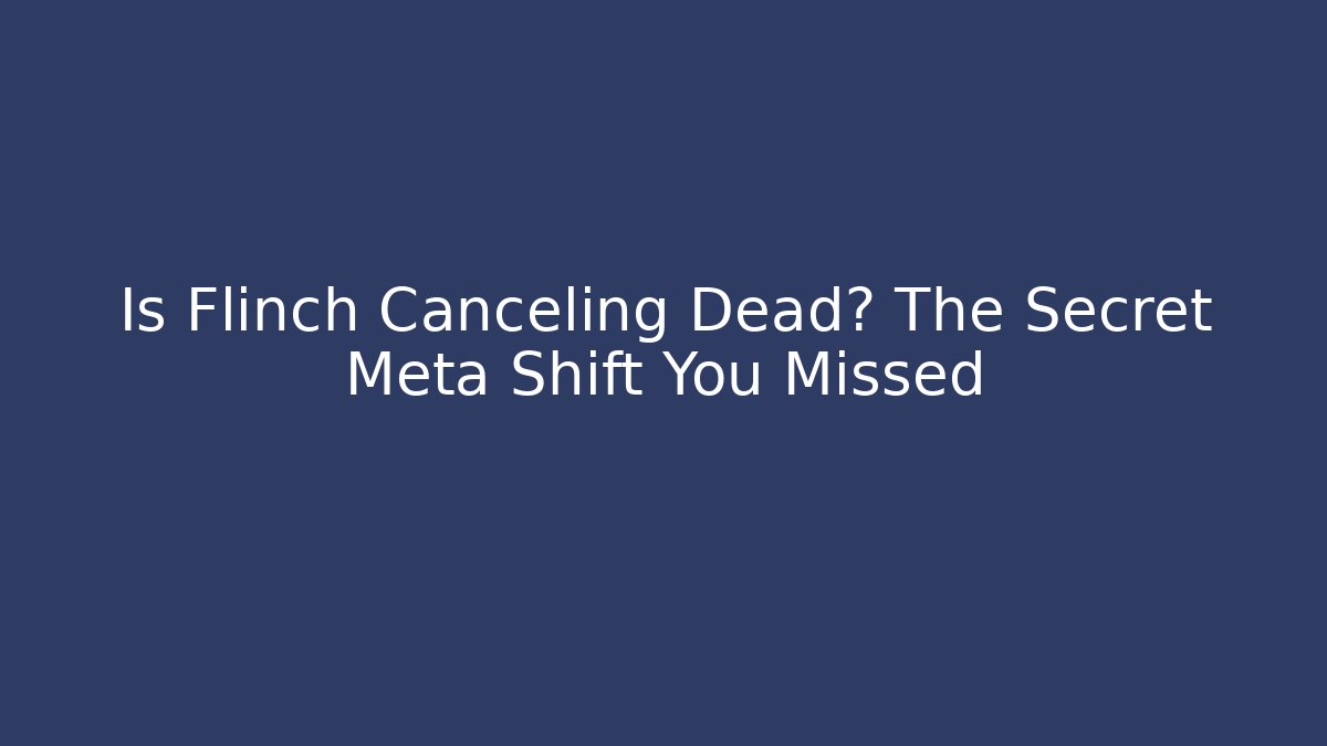 Is Flinch Canceling Dead? The Secret Meta Shift You Missed