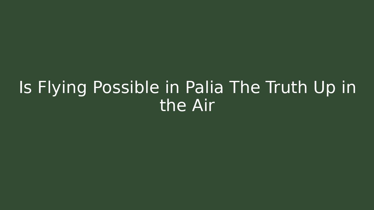 Is Flying Possible in Palia The Truth Up in the Air