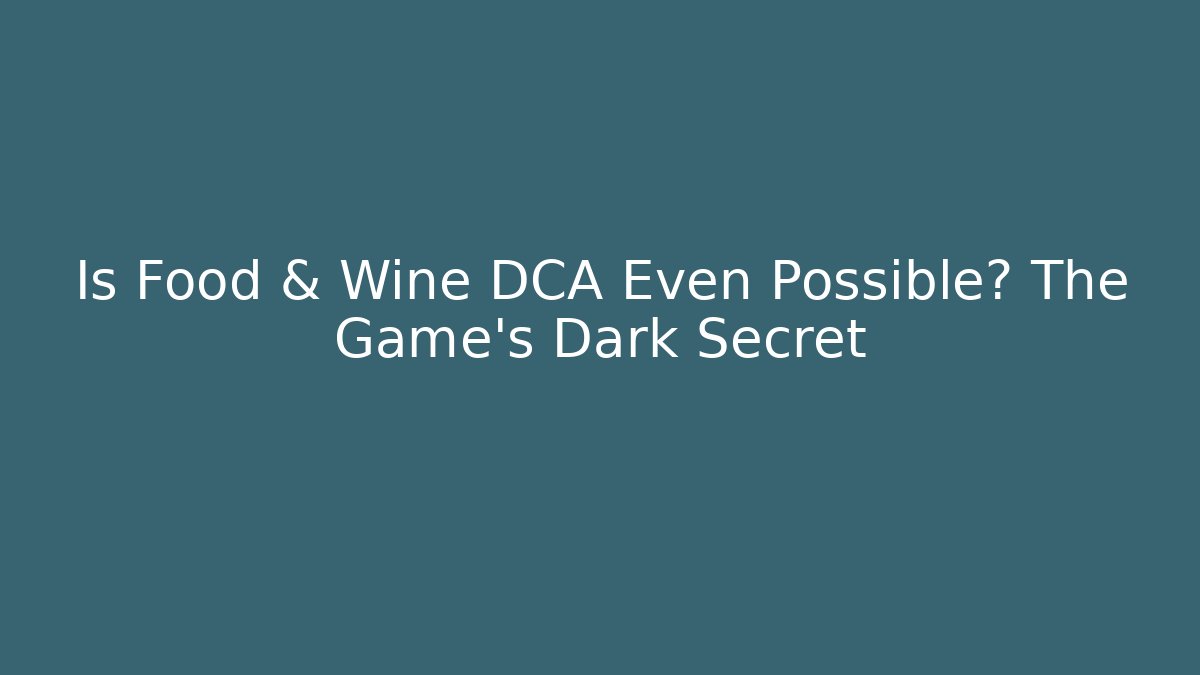 Is Food & Wine DCA Even Possible? The Game's Dark Secret