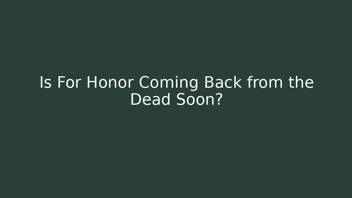 Is For Honor Coming Back from the Dead Soon?