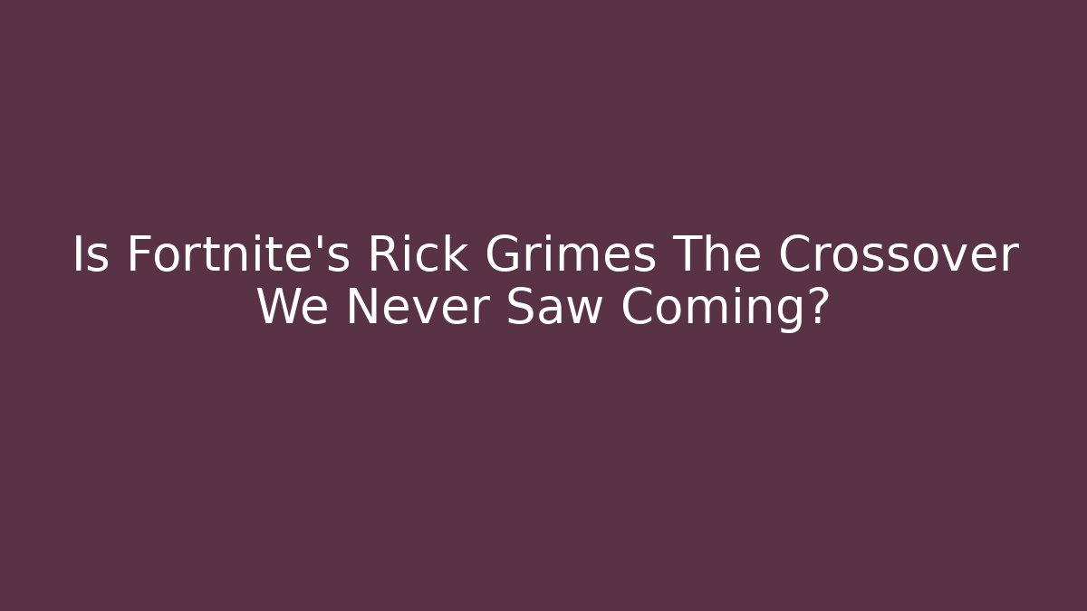 Is Fortnite's Rick Grimes The Crossover We Never Saw Coming?