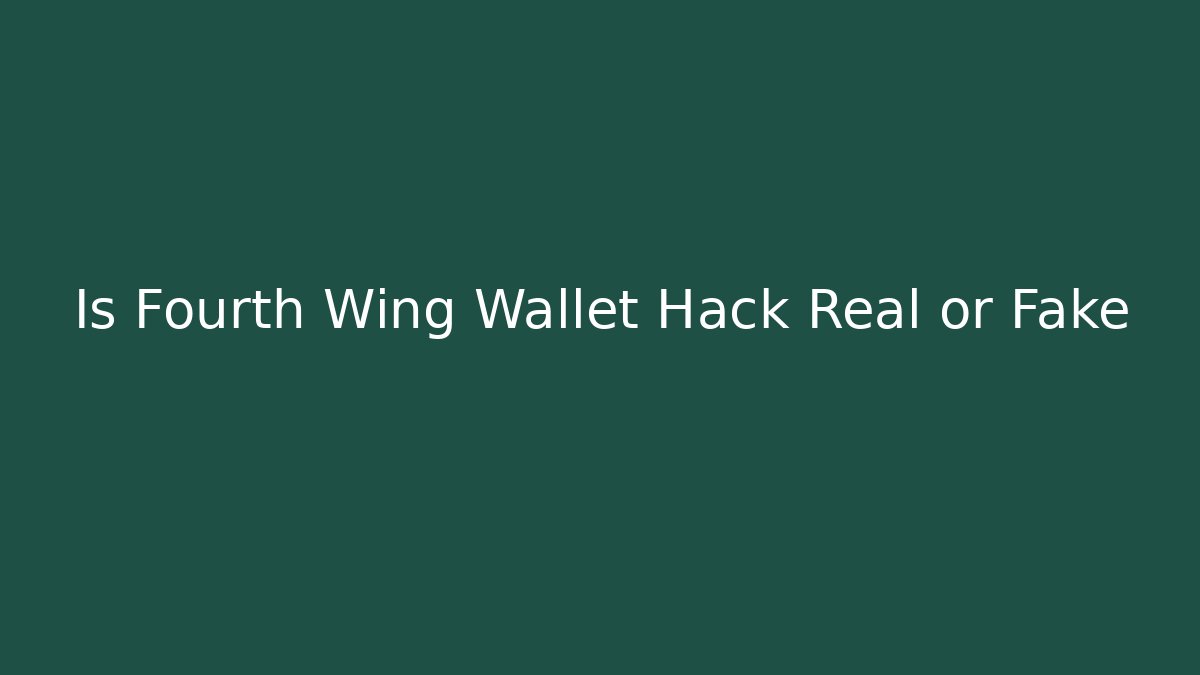 Is Fourth Wing Wallet Hack Real or Fake