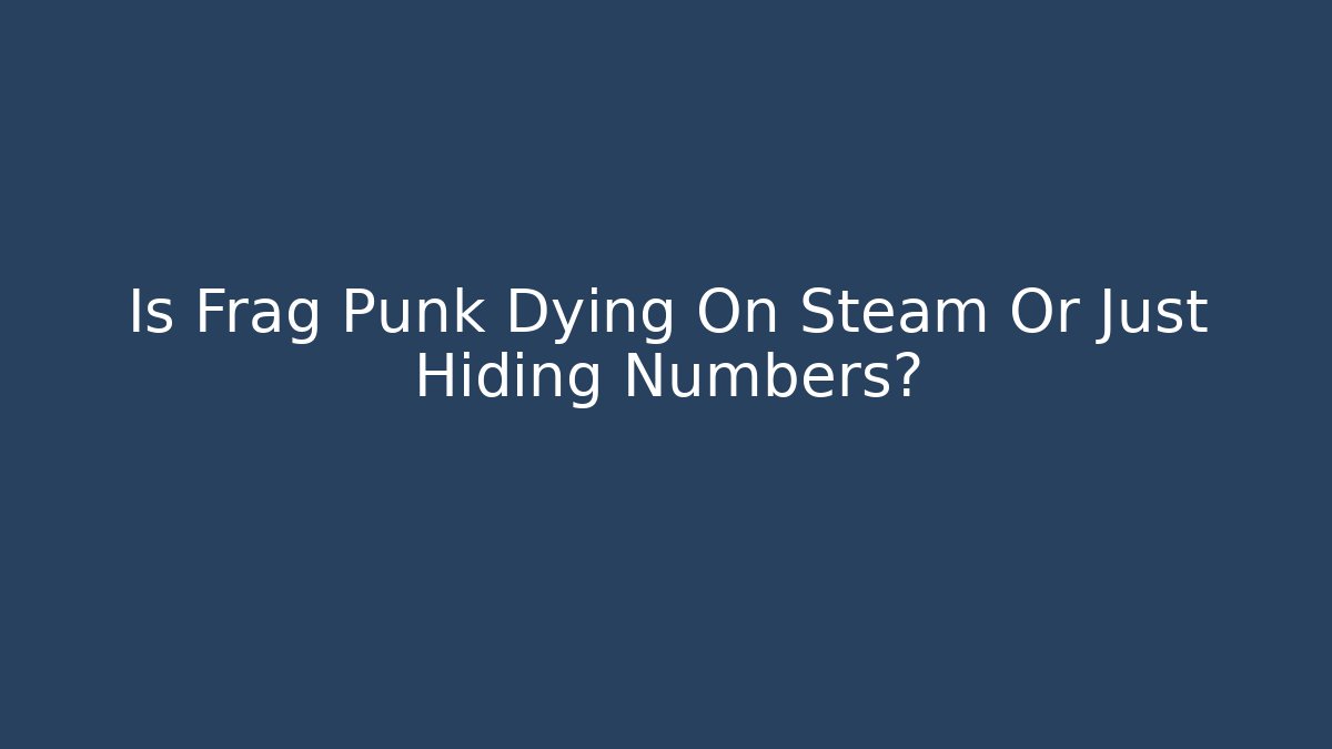 Is Frag Punk Dying On Steam Or Just Hiding Numbers? - Critter Realm