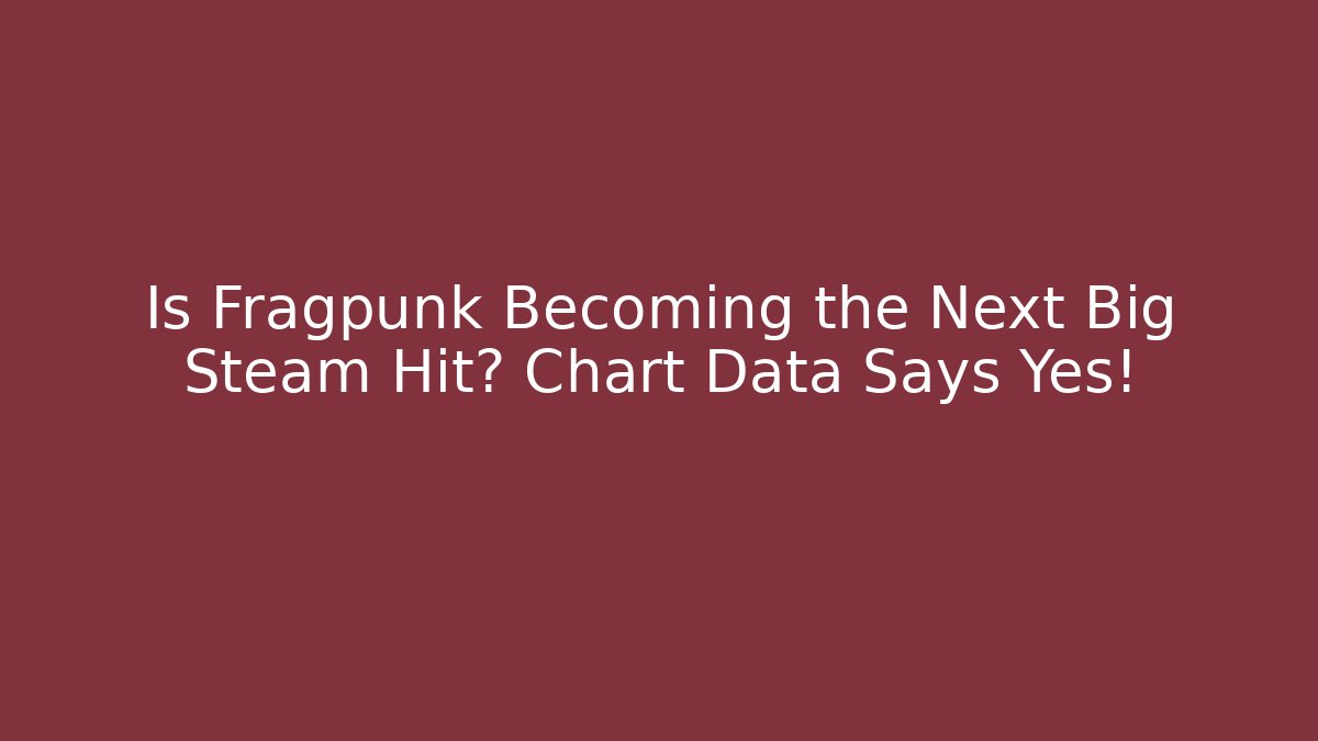 Is Fragpunk Becoming the Next Big Steam Hit? Chart Data Says Yes!
