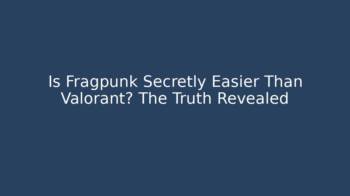 Is Fragpunk Secretly Easier Than Valorant? The Truth Revealed - Critter Realm