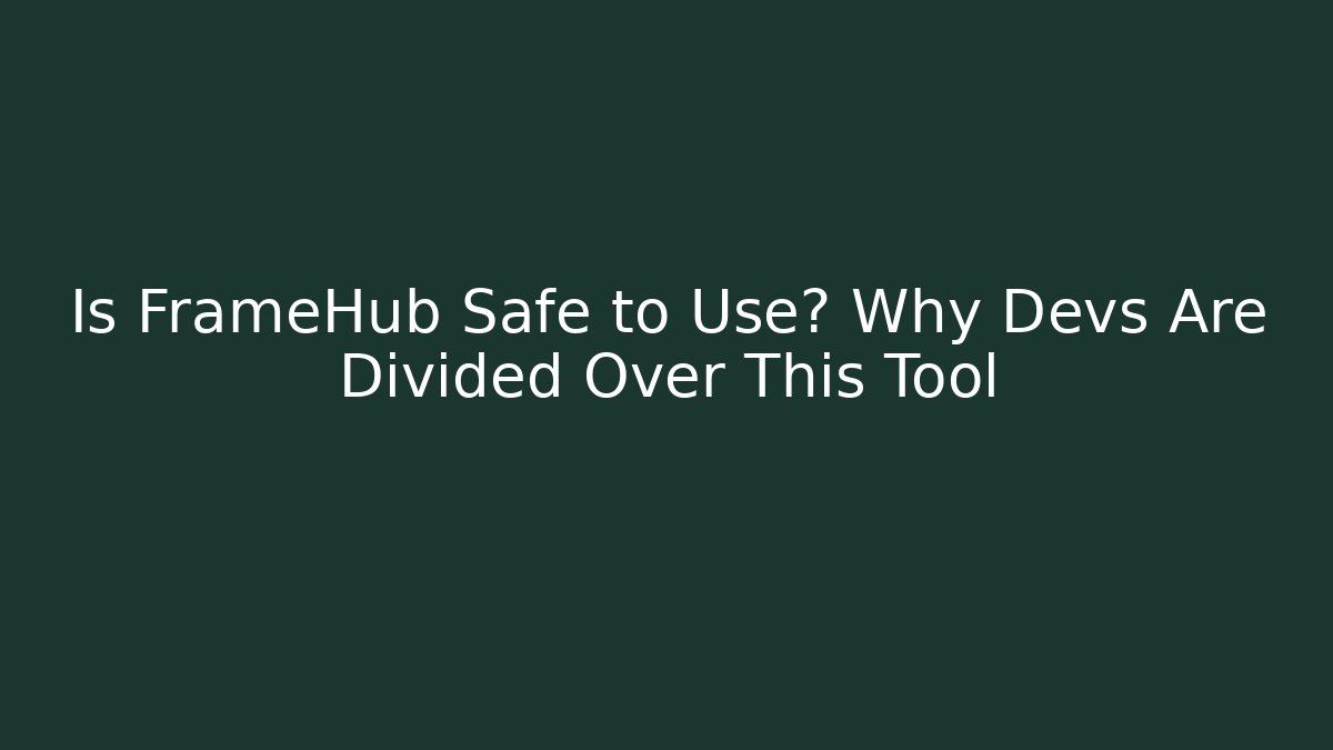 Is FrameHub Safe to Use? Why Devs Are Divided Over This Tool