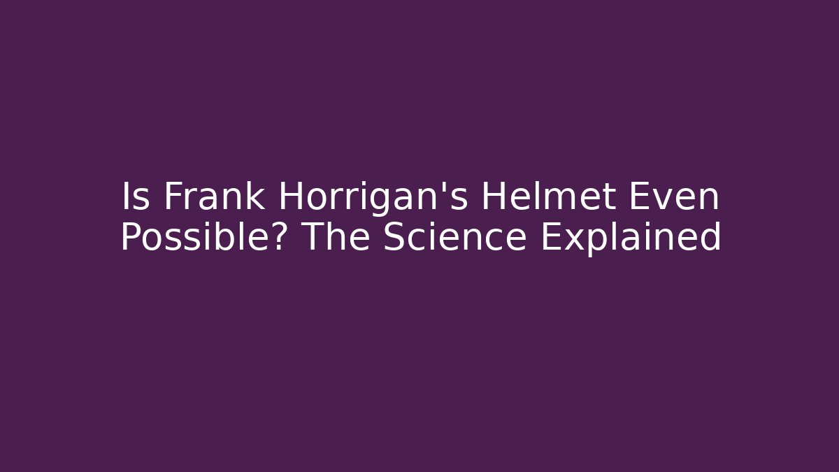 Is Frank Horrigan's Helmet Even Possible? The Science Explained