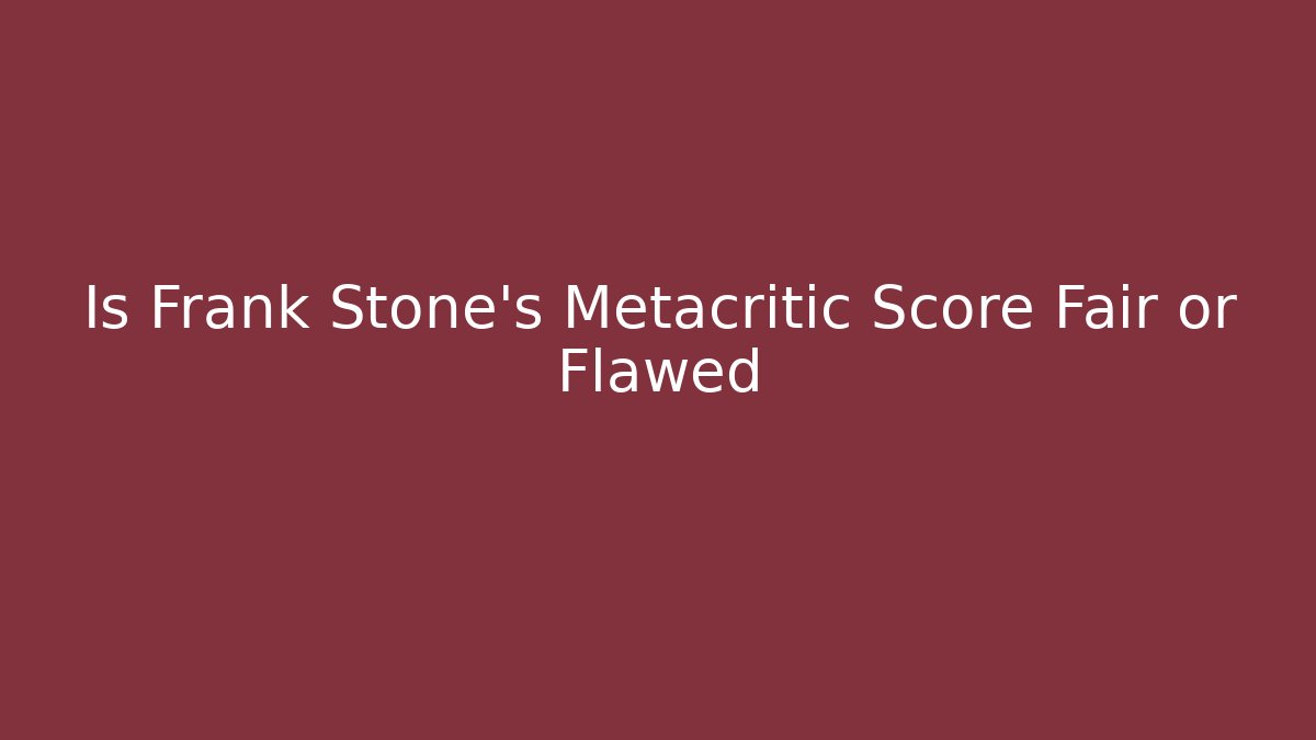 Is Frank Stone's Metacritic Score Fair or Flawed