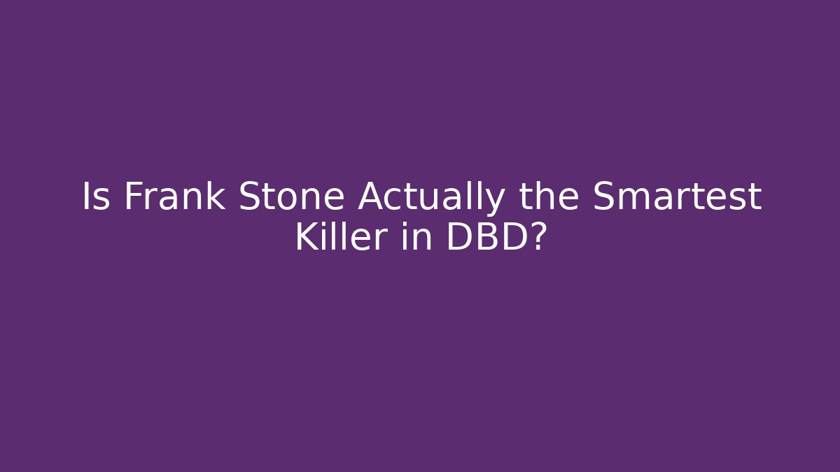 Is Frank Stone Actually the Smartest Killer in DBD?