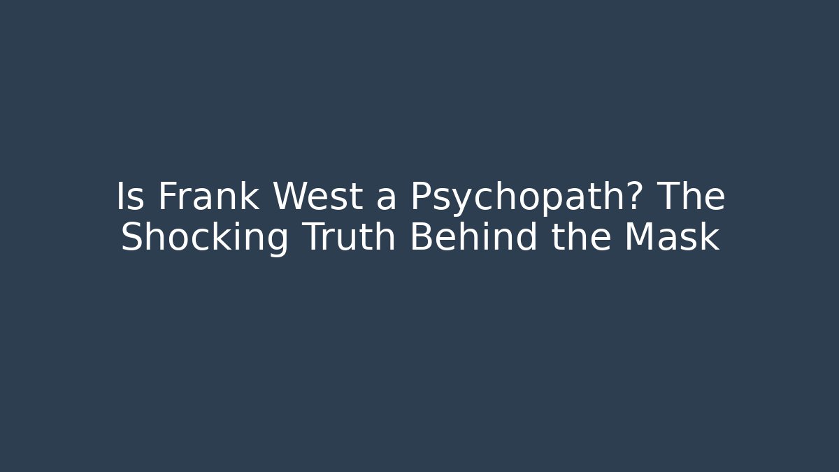 Is Frank West a Psychopath? The Shocking Truth Behind the Mask