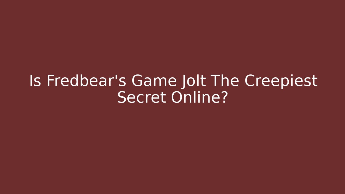 Is Fredbear’s Game Jolt The Creepiest Secret Online?