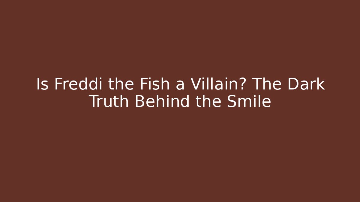 Is Freddi the Fish a Villain? The Dark Truth Behind the Smile - Critter Realm