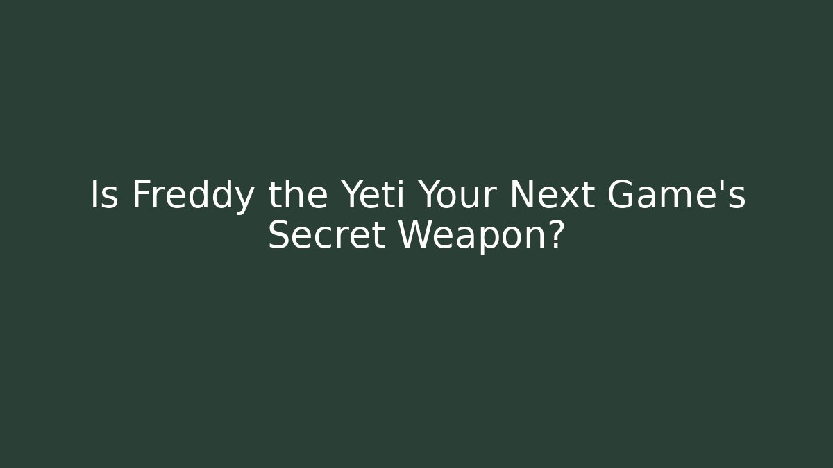 Is Freddy the Yeti Your Next Game's Secret Weapon?