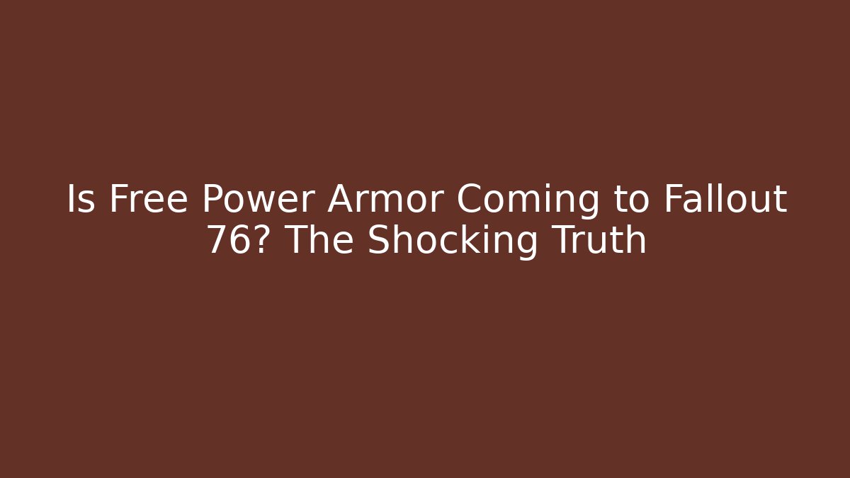 Is Free Power Armor Coming to Fallout 76? The Shocking Truth