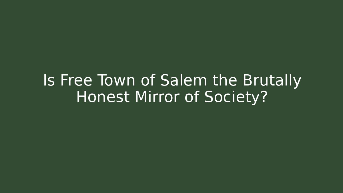 Is Free Town of Salem the Brutally Honest Mirror of Society?