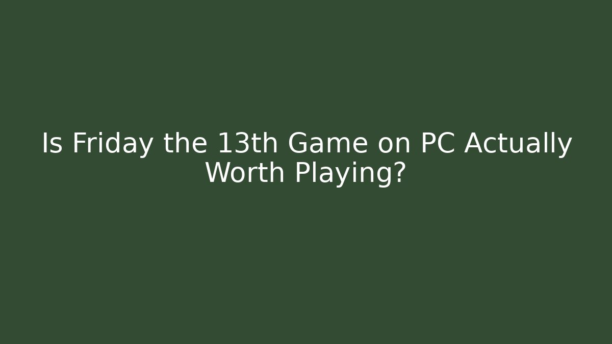 Is Friday the 13th Game on PC Actually Worth Playing?